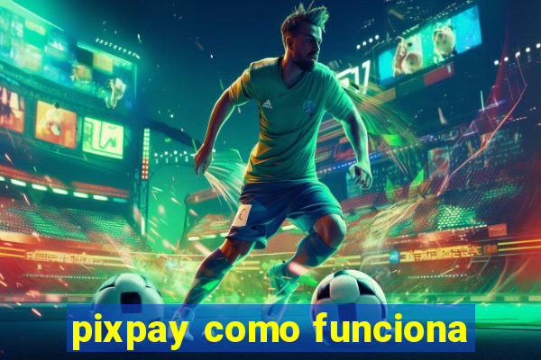 pixpay como funciona